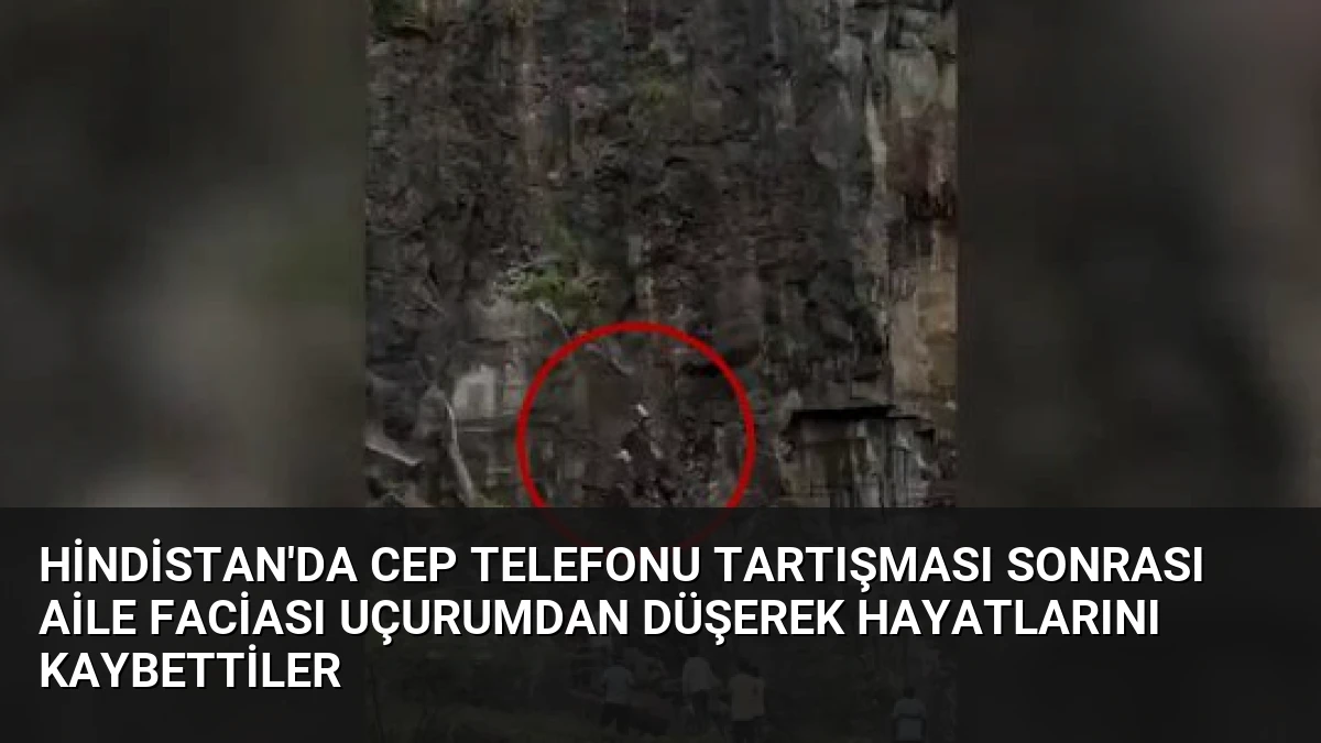Hindistan’da Cep Telefonu Tartışması Sonrası Aile Faciası Uçurumdan Düşerek Hayatlarını Kaybettiler