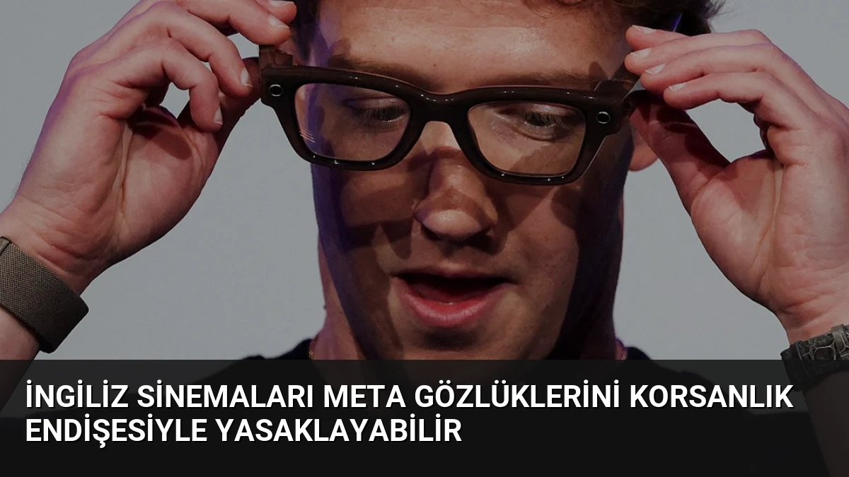 İngiliz Sinemaları Meta Gözlüklerini Korsanlık Endişesiyle Yasaklayabilir