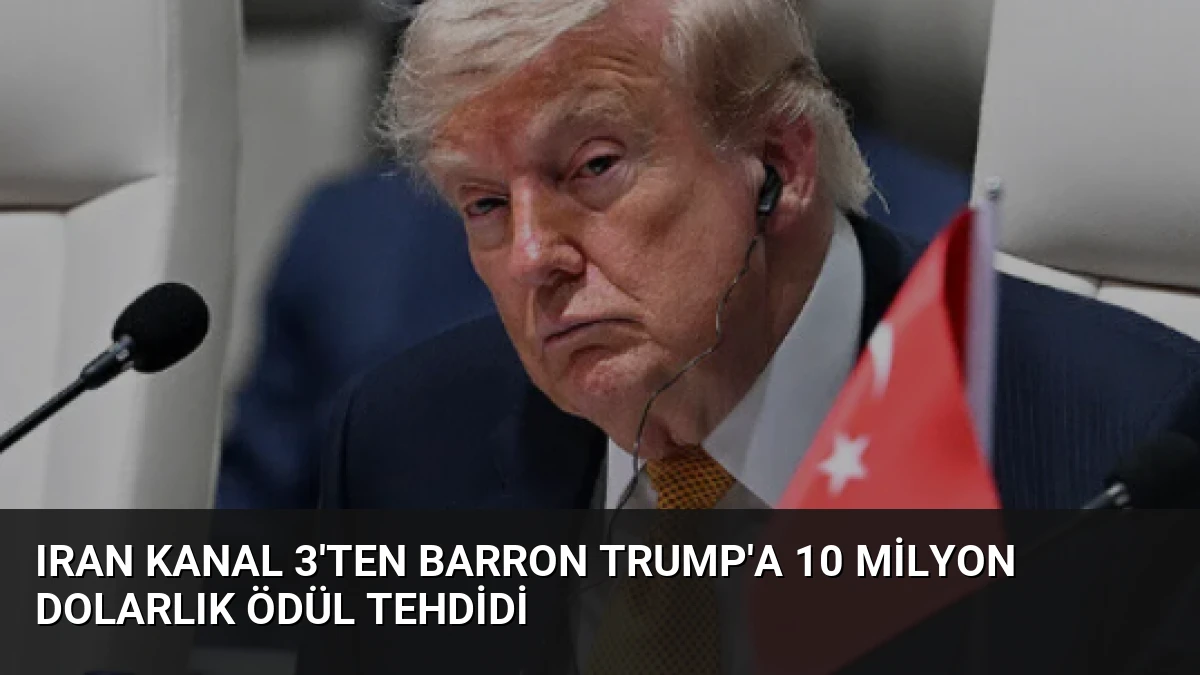 Iran Kanal 3’ten Barron Trump’a 10 Milyon Dolarlık Ödül Tehdidi