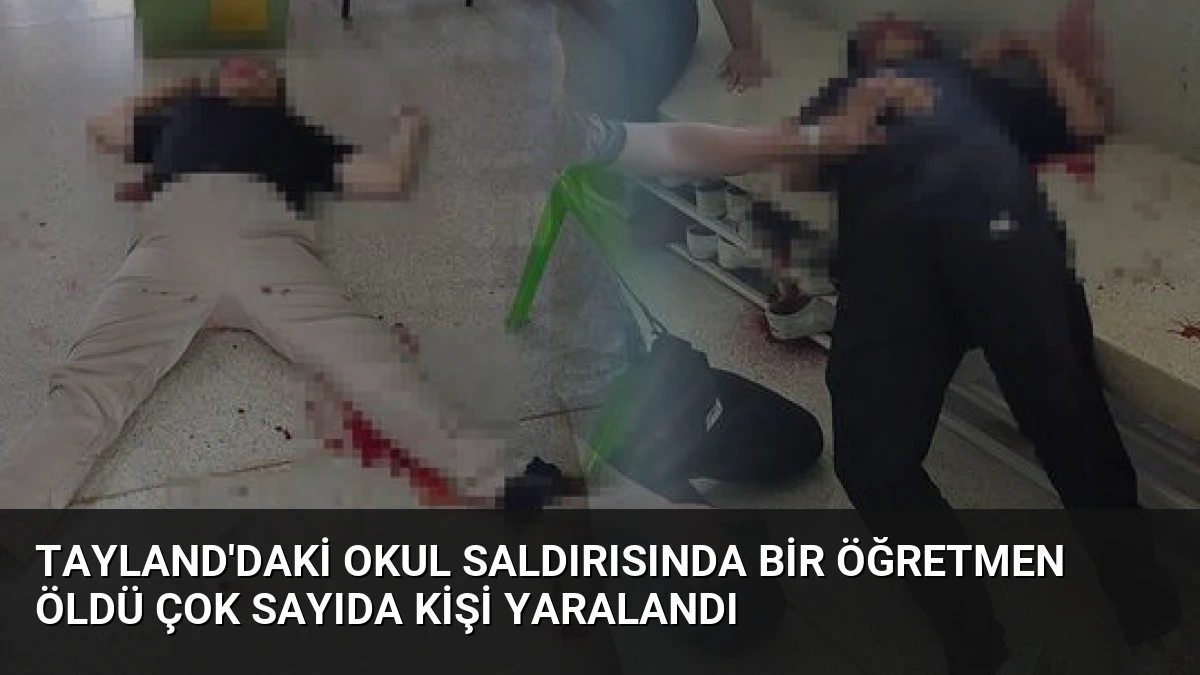 Tayland’daki Okul Saldırısında Bir Öğretmen Öldü Çok Sayıda Kişi Yaralandı