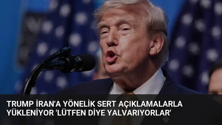 Trump İran’a Yönelik Sert Açıklamalarla Yükleniyor ‘Lütfen Diye Yalvarıyorlar’