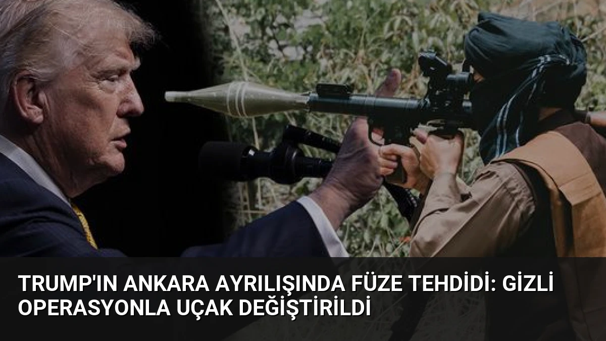 Trump’ın Ankara Ayrılışında Füze Tehdidi: Gizli Operasyonla Uçak Değiştirildi