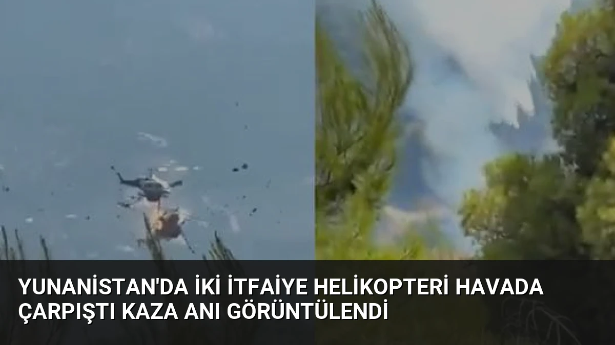 Yunanistan’da İki İtfaiye Helikopteri Havada Çarpıştı Kaza Anı Görüntülendi