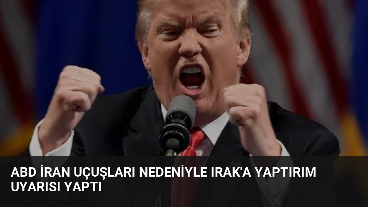 ABD İran Uçuşları Nedeniyle Irak’a Yaptırım Uyarısı Yaptı