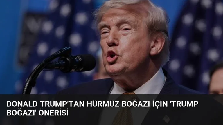 Donald Trump’tan Hürmüz Boğazı İçin ‘Trump Boğazı’ Önerisi