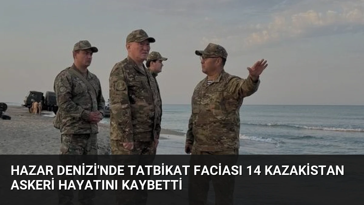 Hazar Denizi’nde Tatbikat Faciası 14 Kazakistan Askeri Hayatını Kaybetti