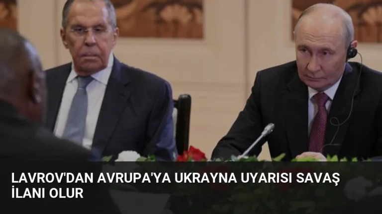 Lavrov’dan Avrupa’ya Ukrayna Uyarısı Savaş İlanı Olur