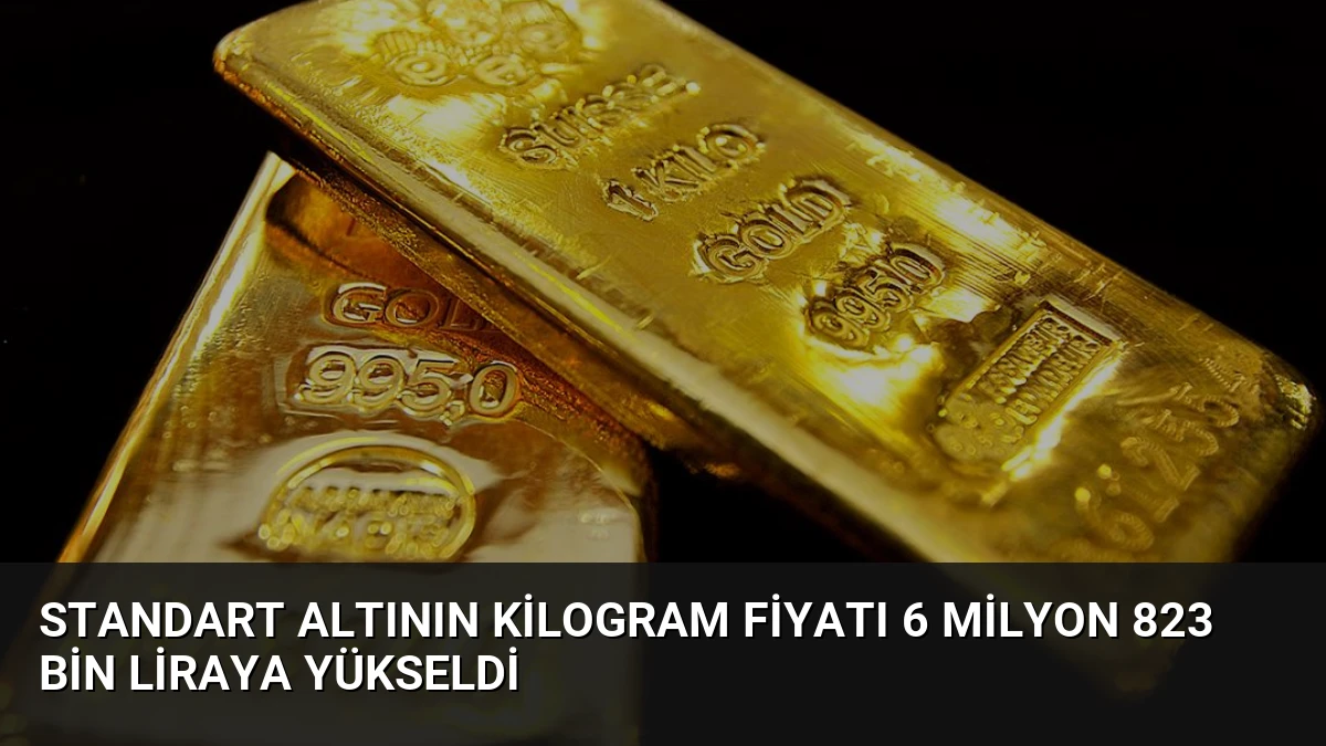 Standart Altının Kilogram Fiyatı 6 Milyon 823 Bin Liraya Yükseldi