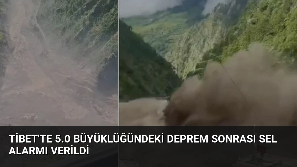 Tibet’te 5.0 Büyüklüğündeki Deprem Sonrası Sel Alarmı Verildi