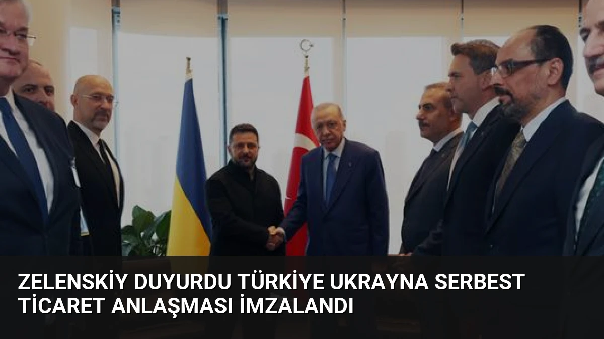 Zelenskiy Duyurdu Türkiye Ukrayna Serbest Ticaret Anlaşması İmzalandı