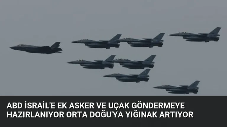 ABD İsrail’e ek asker ve uçak göndermeye hazırlanıyor Orta Doğu’ya yığınak artıyor