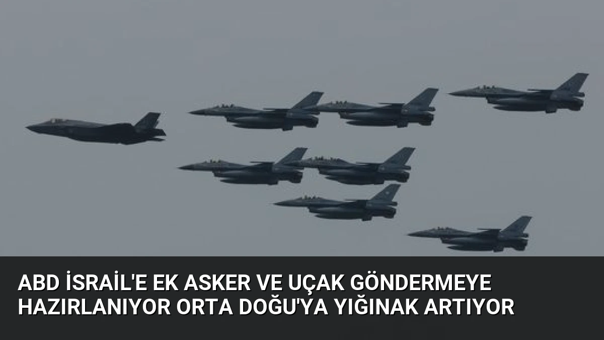 ABD İsrail’e ek asker ve uçak göndermeye hazırlanıyor Orta Doğu’ya yığınak artıyor
