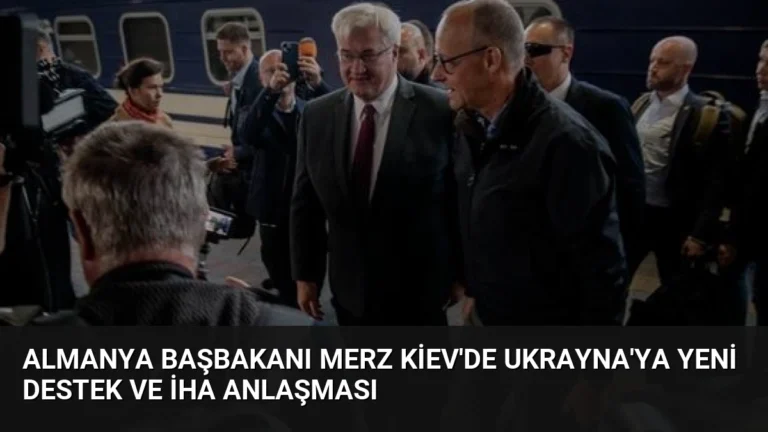 Almanya Başbakanı Merz Kiev’de Ukrayna’ya yeni destek ve İHA anlaşması