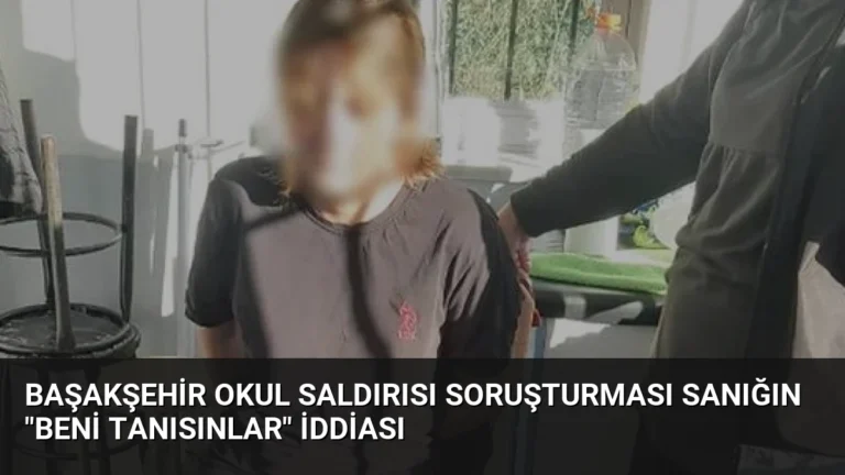 Başakşehir Okul Saldırısı Soruşturması Sanığın “Beni Tanısınlar” İddiası