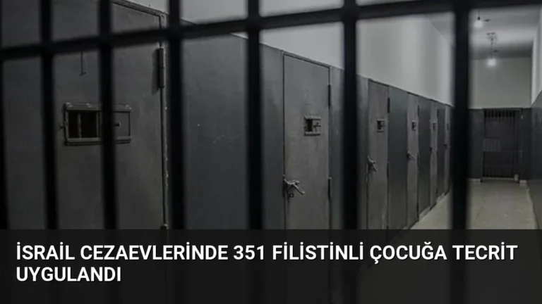 İsrail Cezaevlerinde 351 Filistinli Çocuğa Tecrit Uygulandı