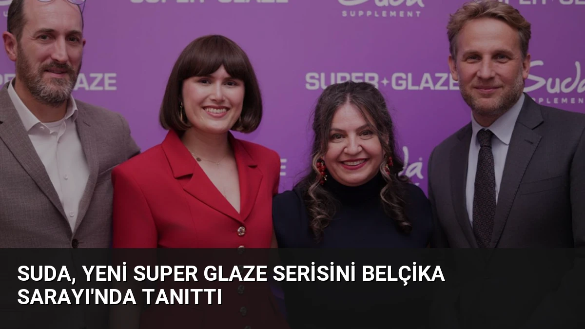 Suda, Yeni Super Glaze Serisini Belçika Sarayı’nda Tanıttı